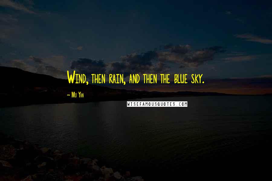 Mo Yan Quotes: Wind, then rain, and then the blue sky.