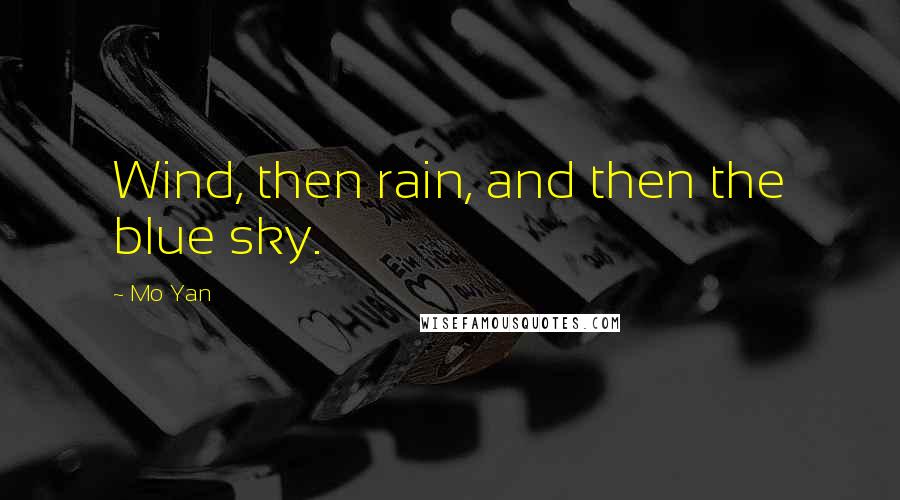 Mo Yan Quotes: Wind, then rain, and then the blue sky.