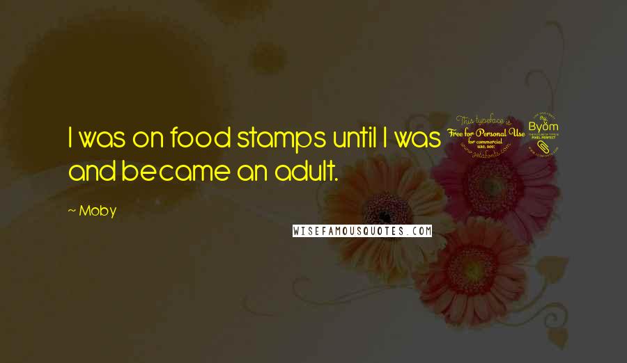 Moby Quotes: I was on food stamps until I was 18 and became an adult.