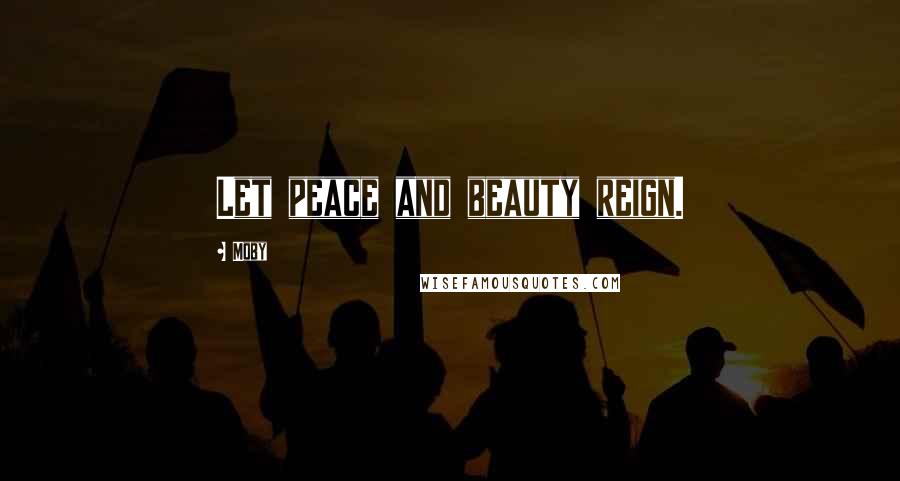 Moby Quotes: Let peace and beauty reign.