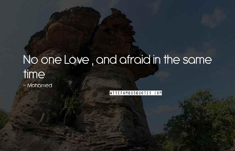 Mohamed Quotes: No one Love , and afraid in the same time