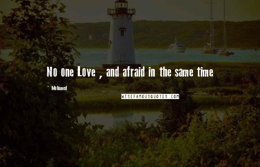 Mohamed Quotes: No one Love , and afraid in the same time