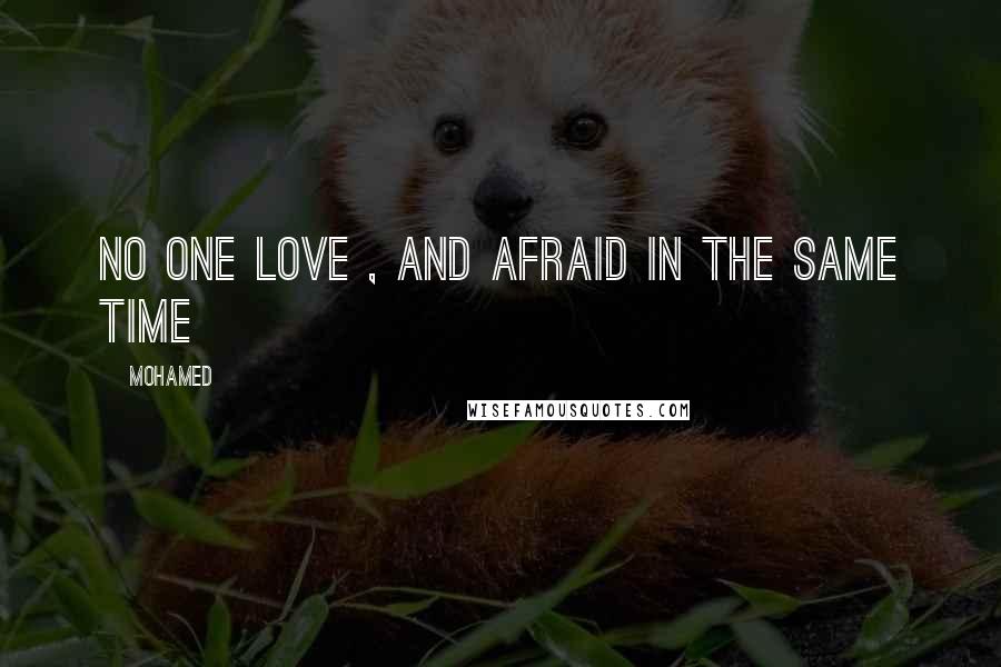 Mohamed Quotes: No one Love , and afraid in the same time