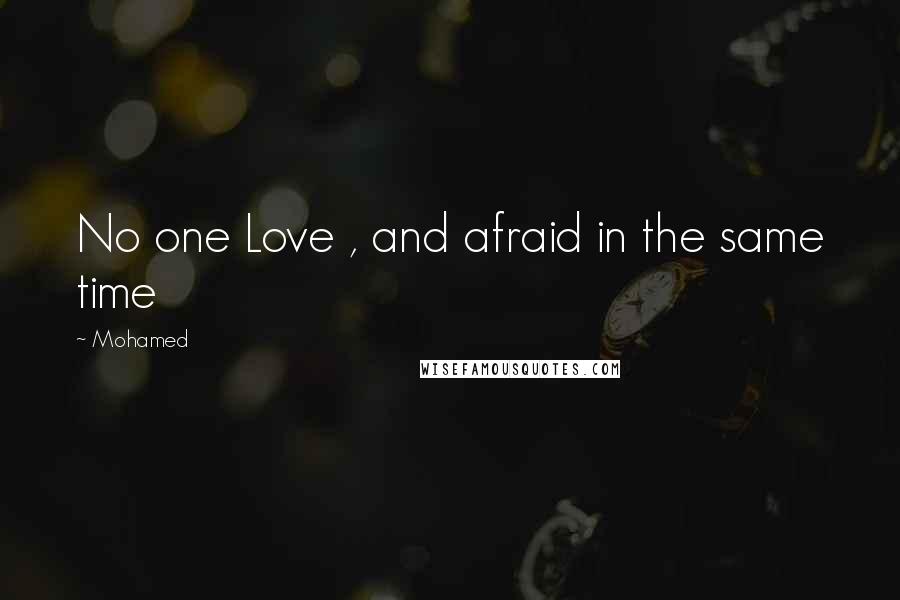 Mohamed Quotes: No one Love , and afraid in the same time