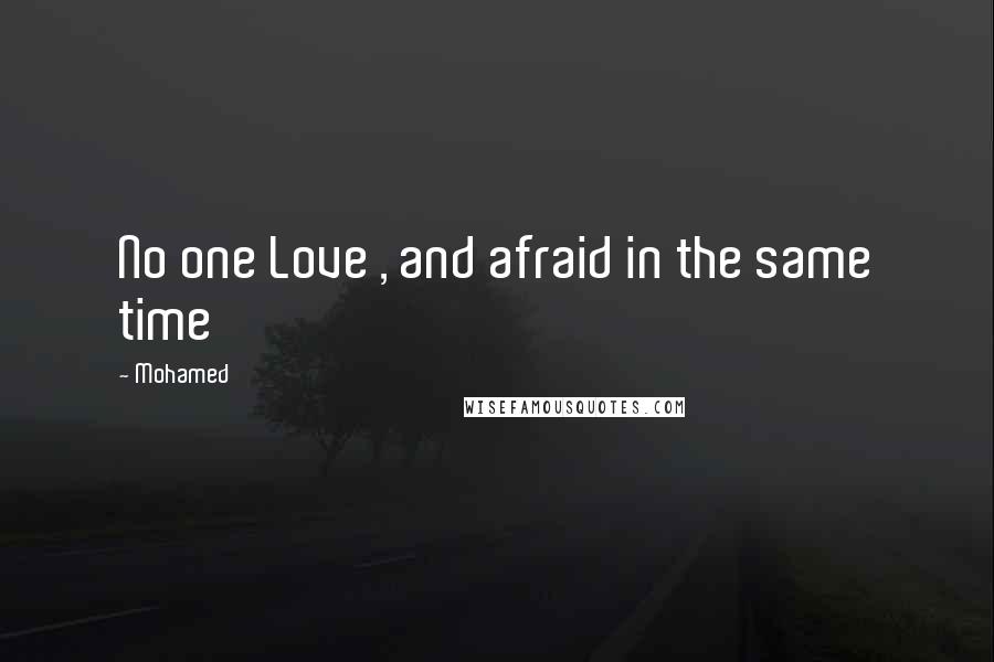 Mohamed Quotes: No one Love , and afraid in the same time