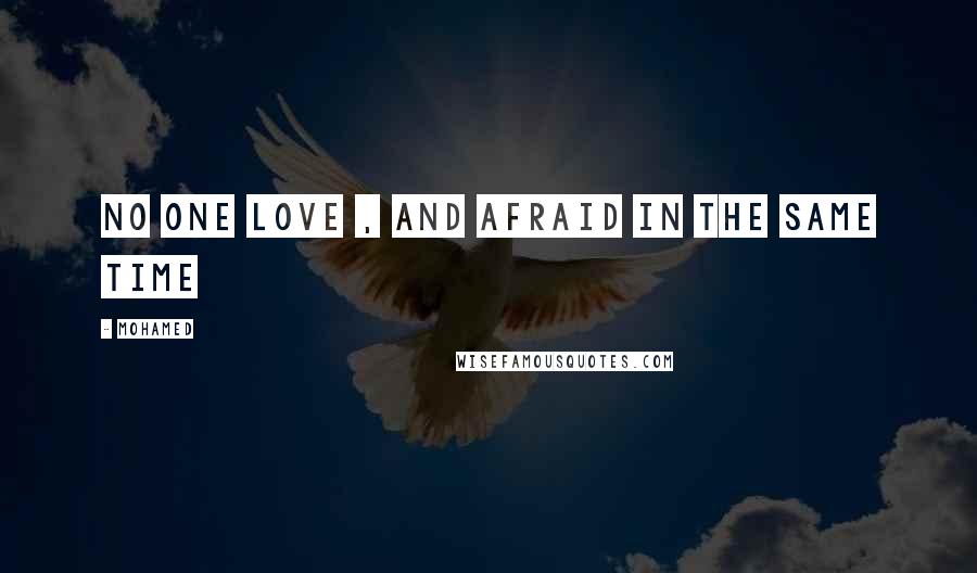 Mohamed Quotes: No one Love , and afraid in the same time