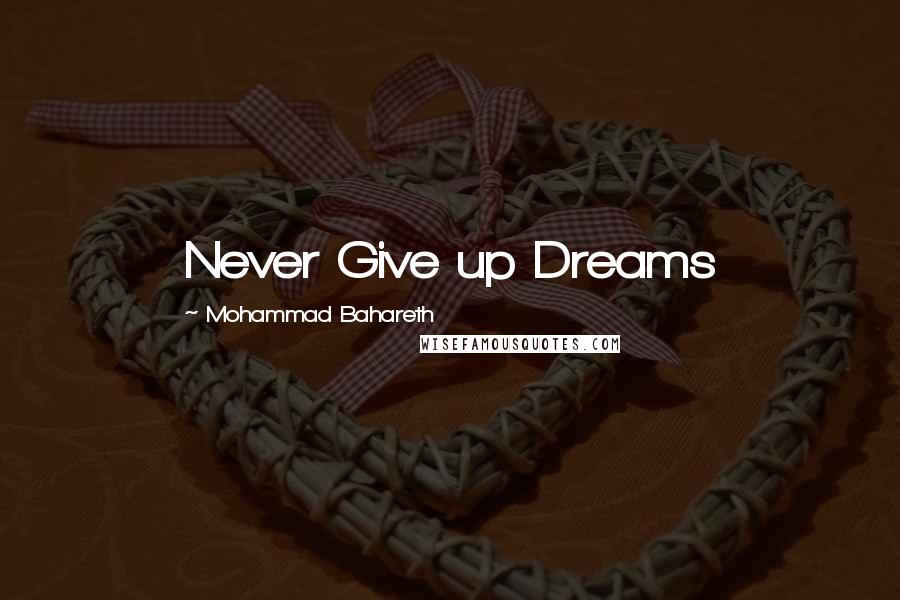 Mohammad Bahareth Quotes: Never Give up Dreams