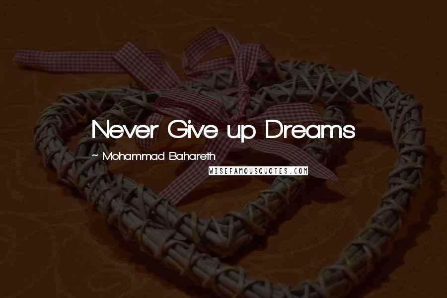 Mohammad Bahareth Quotes: Never Give up Dreams