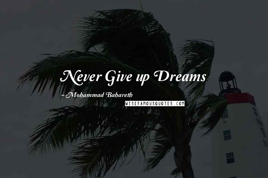 Mohammad Bahareth Quotes: Never Give up Dreams