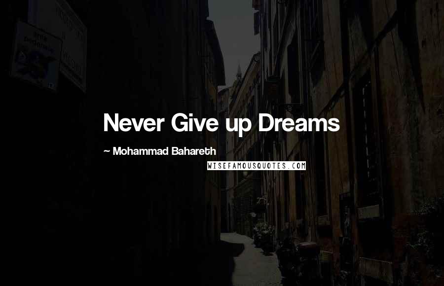 Mohammad Bahareth Quotes: Never Give up Dreams