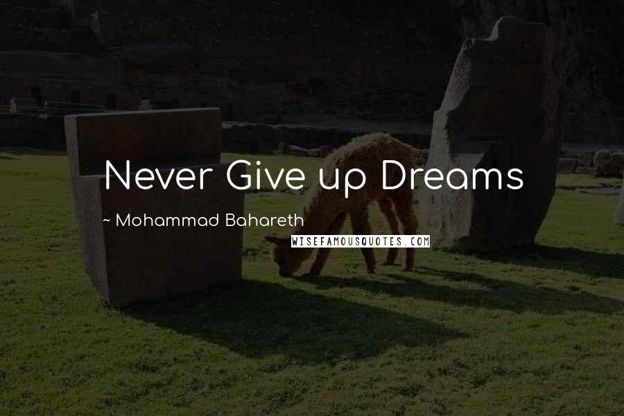 Mohammad Bahareth Quotes: Never Give up Dreams