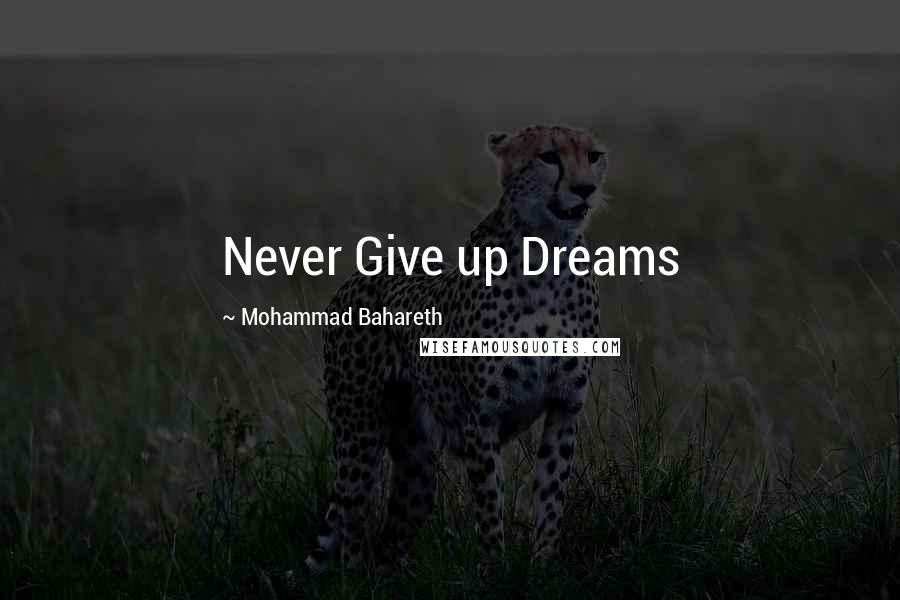 Mohammad Bahareth Quotes: Never Give up Dreams