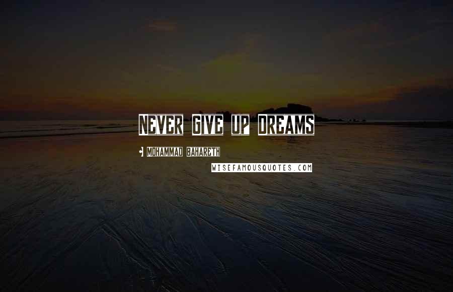 Mohammad Bahareth Quotes: Never Give up Dreams