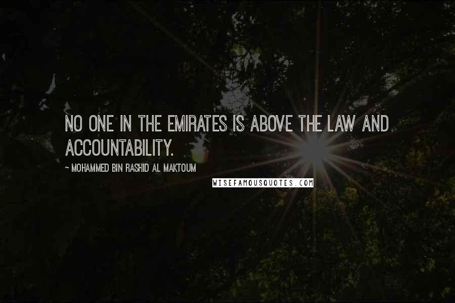 Mohammed Bin Rashid Al Maktoum Quotes: No one in the Emirates is above the law and accountability.