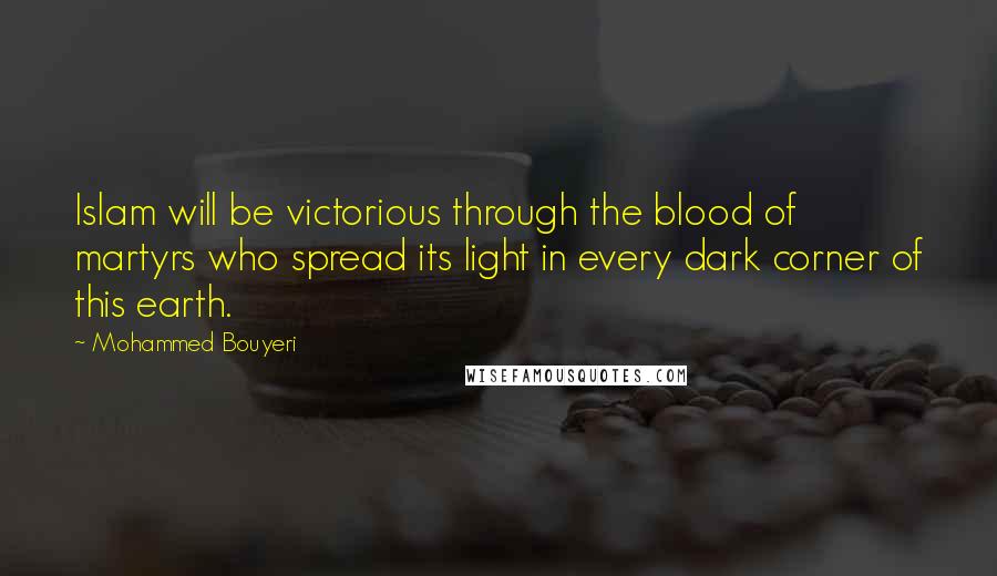 Mohammed Bouyeri Quotes: Islam will be victorious through the blood of martyrs who spread its light in every dark corner of this earth.