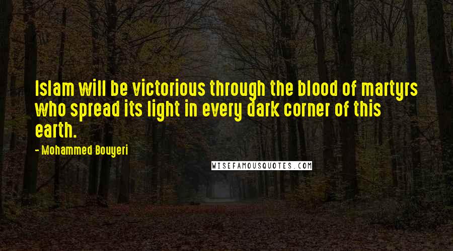 Mohammed Bouyeri Quotes: Islam will be victorious through the blood of martyrs who spread its light in every dark corner of this earth.