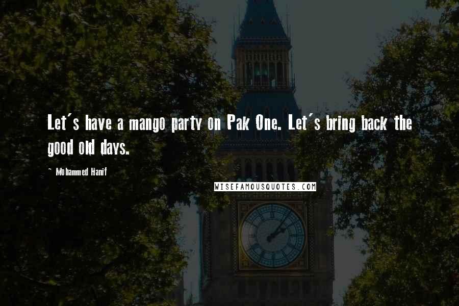 Mohammed Hanif Quotes: Let's have a mango party on Pak One. Let's bring back the good old days.