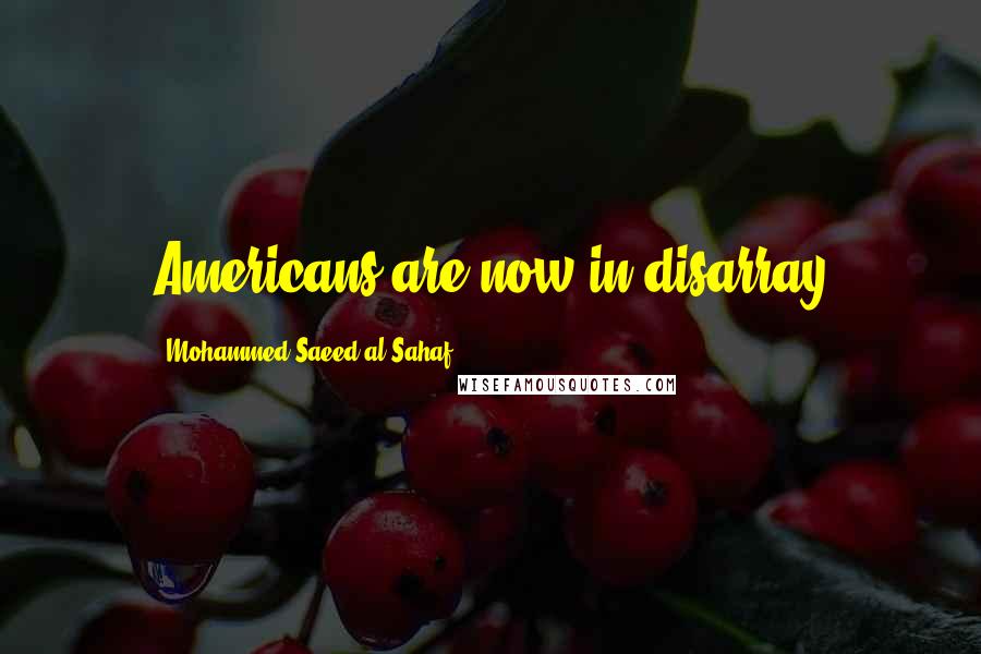 Mohammed Saeed Al-Sahaf Quotes: Americans are now in disarray