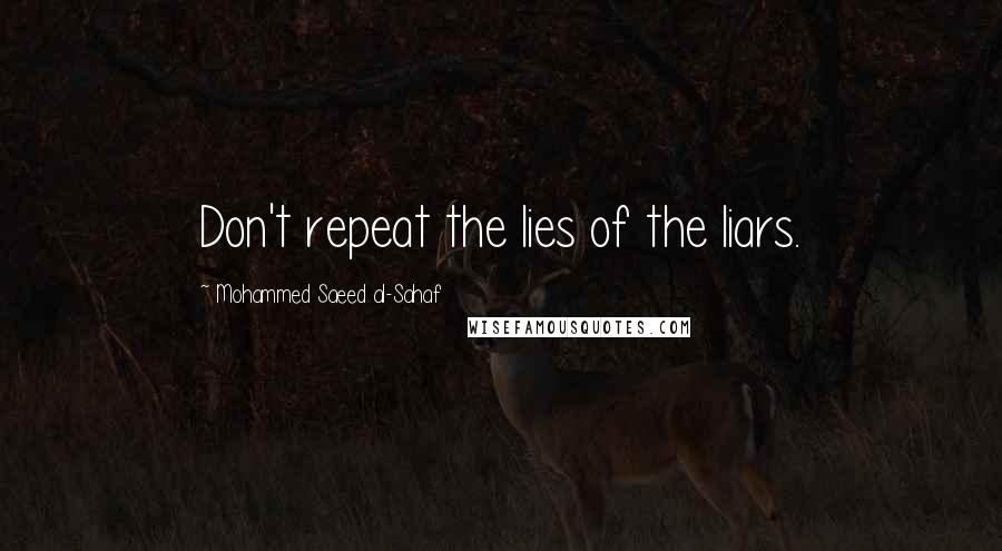 Mohammed Saeed Al-Sahaf Quotes: Don't repeat the lies of the liars.