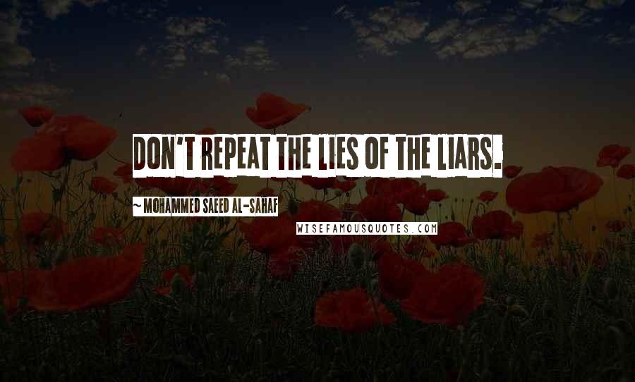 Mohammed Saeed Al-Sahaf Quotes: Don't repeat the lies of the liars.