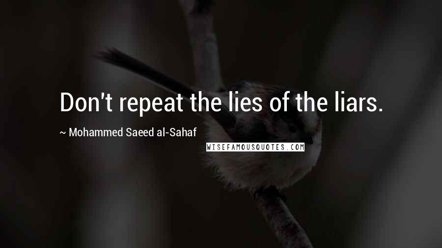 Mohammed Saeed Al-Sahaf Quotes: Don't repeat the lies of the liars.