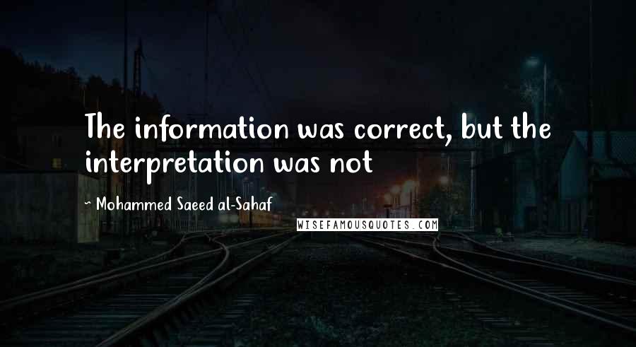Mohammed Saeed Al-Sahaf Quotes: The information was correct, but the interpretation was not