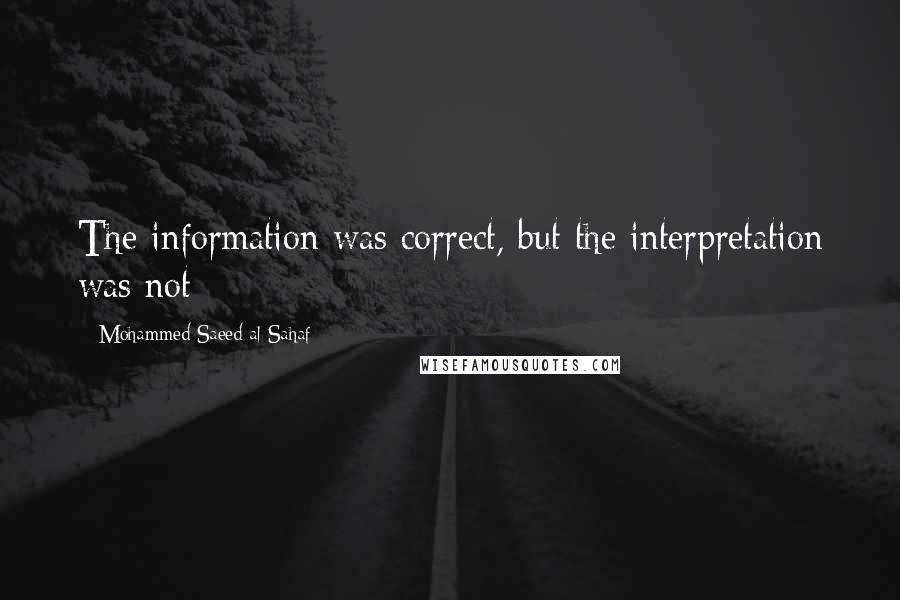 Mohammed Saeed Al-Sahaf Quotes: The information was correct, but the interpretation was not