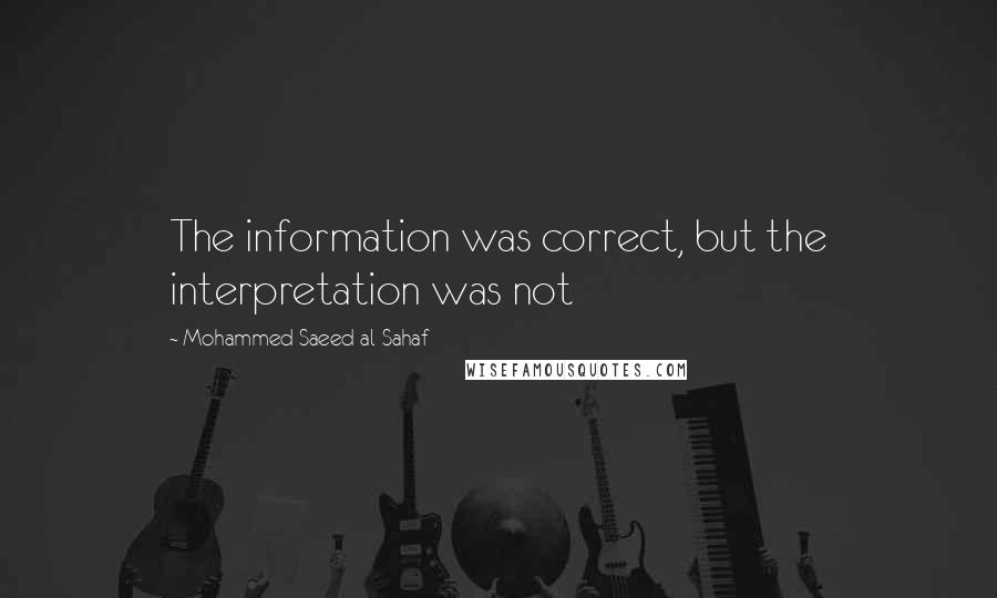 Mohammed Saeed Al-Sahaf Quotes: The information was correct, but the interpretation was not