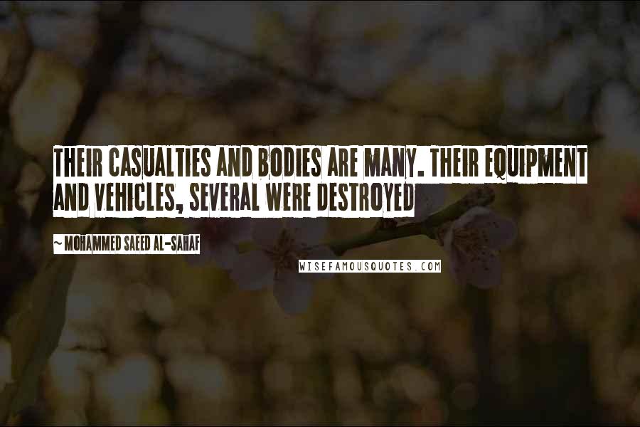Mohammed Saeed Al-Sahaf Quotes: Their casualties and bodies are many. Their equipment and vehicles, several were destroyed