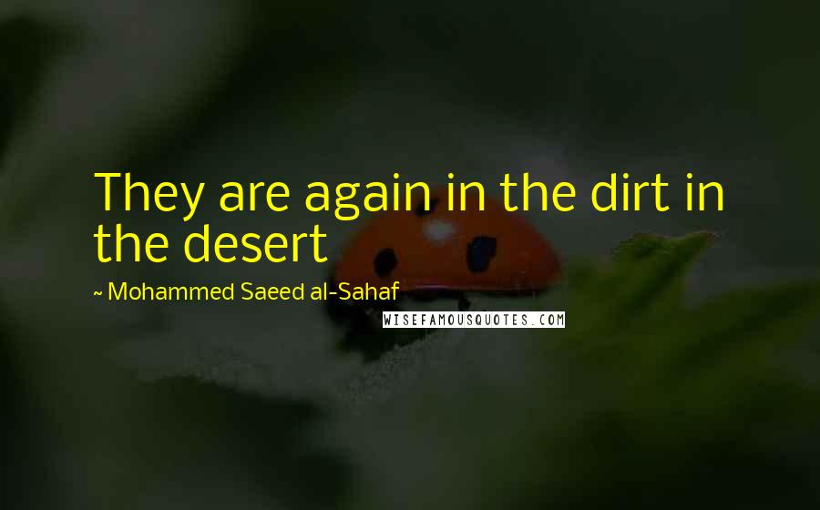 Mohammed Saeed Al-Sahaf Quotes: They are again in the dirt in the desert