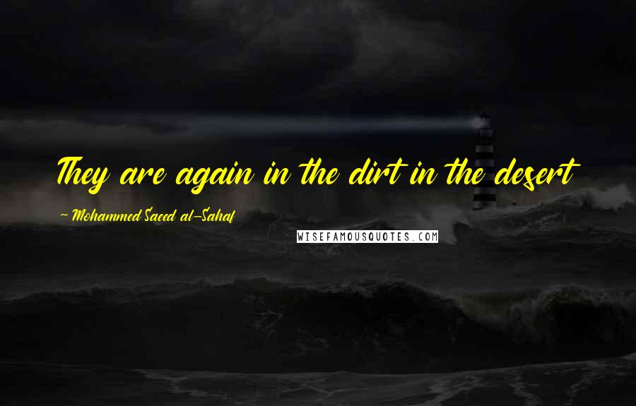 Mohammed Saeed Al-Sahaf Quotes: They are again in the dirt in the desert