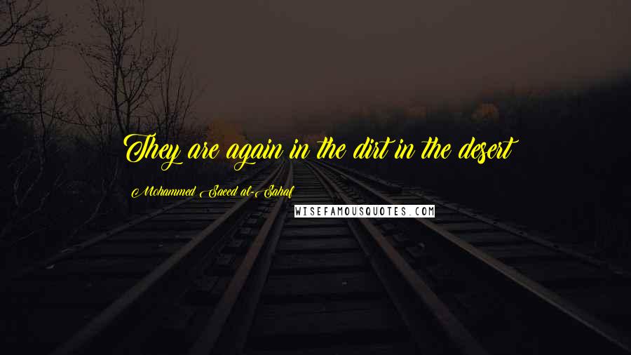 Mohammed Saeed Al-Sahaf Quotes: They are again in the dirt in the desert