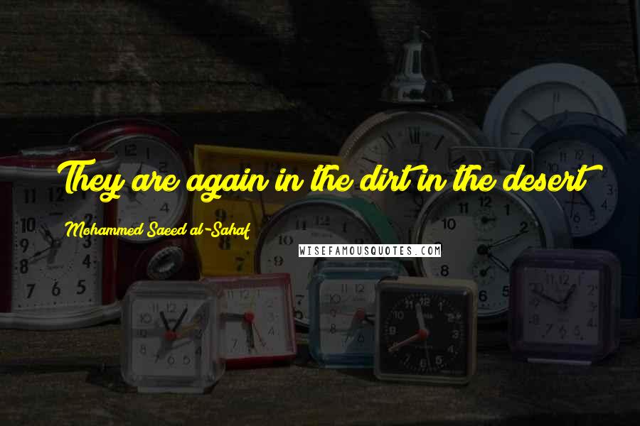 Mohammed Saeed Al-Sahaf Quotes: They are again in the dirt in the desert