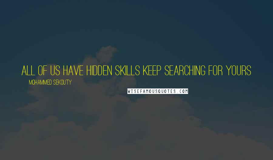 Mohammed Sekouty Quotes: All of us have hidden skills keep searching for yours