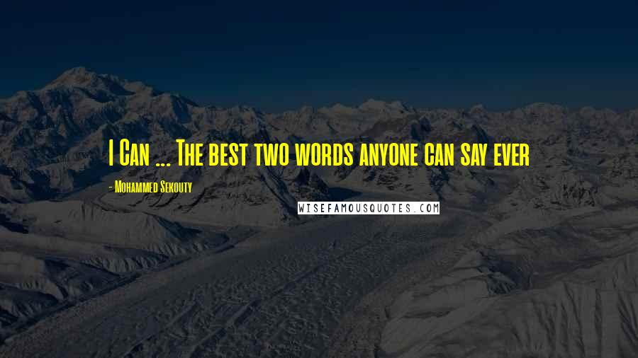 Mohammed Sekouty Quotes: I Can ... The best two words anyone can say ever