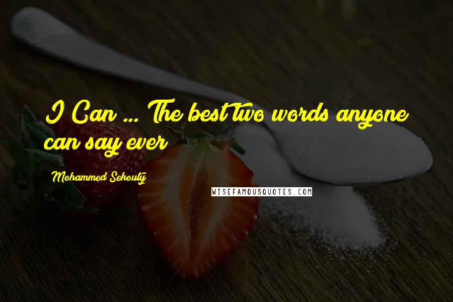 Mohammed Sekouty Quotes: I Can ... The best two words anyone can say ever