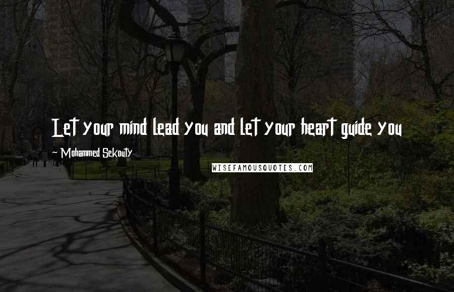 Mohammed Sekouty Quotes: Let your mind lead you and let your heart guide you