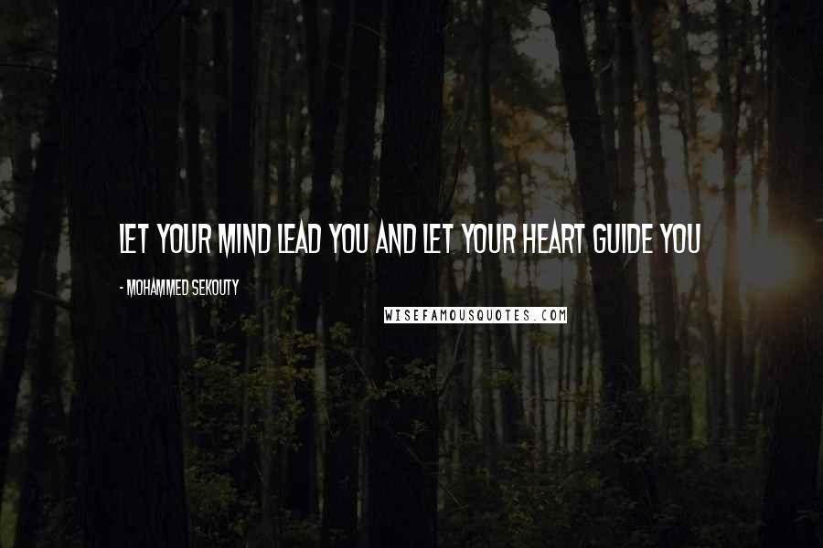 Mohammed Sekouty Quotes: Let your mind lead you and let your heart guide you