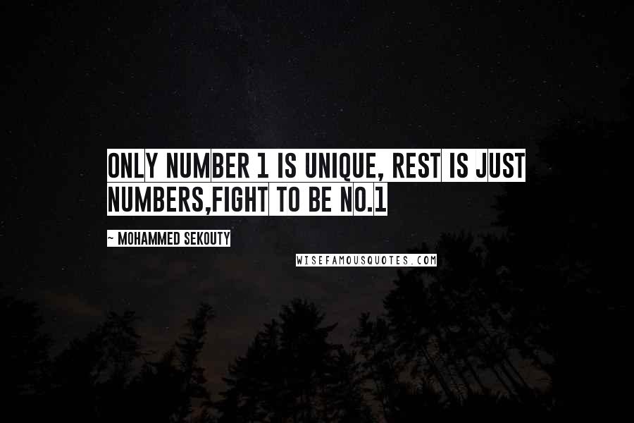 Mohammed Sekouty Quotes: Only number 1 is unique, rest is just numbers,fight to be no.1