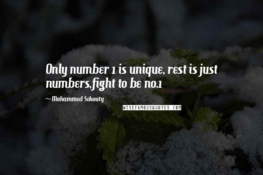 Mohammed Sekouty Quotes: Only number 1 is unique, rest is just numbers,fight to be no.1