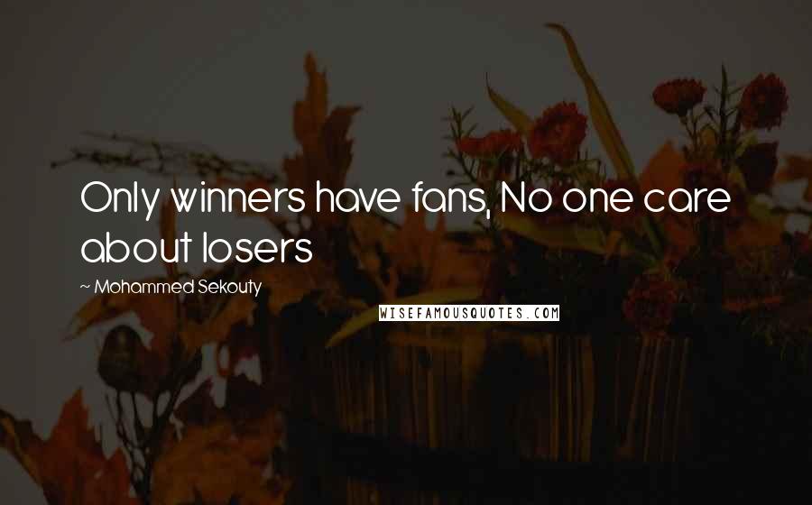 Mohammed Sekouty Quotes: Only winners have fans, No one care about losers