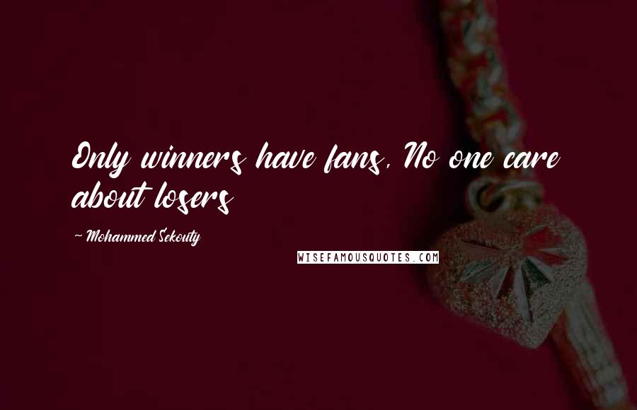 Mohammed Sekouty Quotes: Only winners have fans, No one care about losers