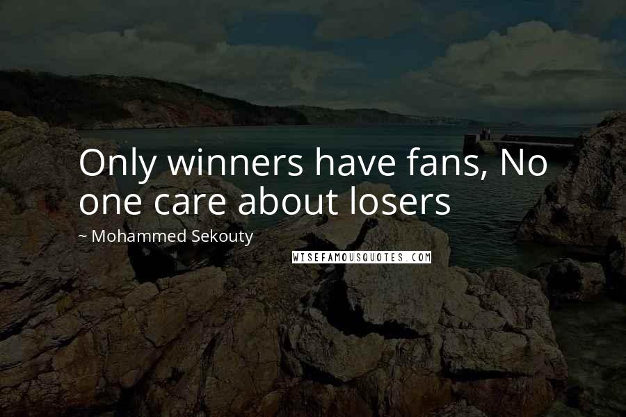 Mohammed Sekouty Quotes: Only winners have fans, No one care about losers