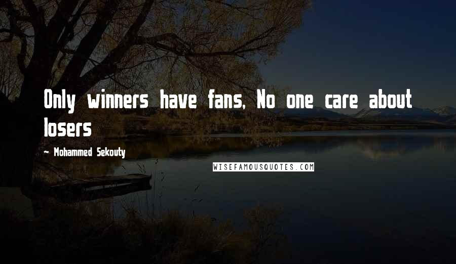 Mohammed Sekouty Quotes: Only winners have fans, No one care about losers