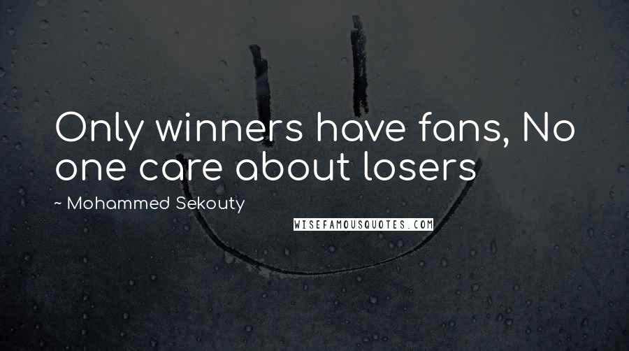 Mohammed Sekouty Quotes: Only winners have fans, No one care about losers
