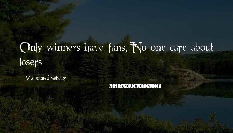 Mohammed Sekouty Quotes: Only winners have fans, No one care about losers
