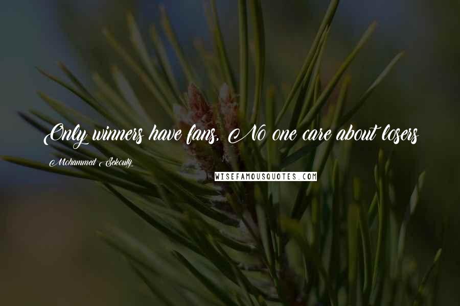 Mohammed Sekouty Quotes: Only winners have fans, No one care about losers