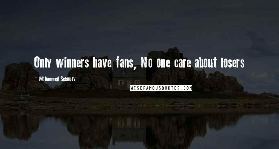 Mohammed Sekouty Quotes: Only winners have fans, No one care about losers