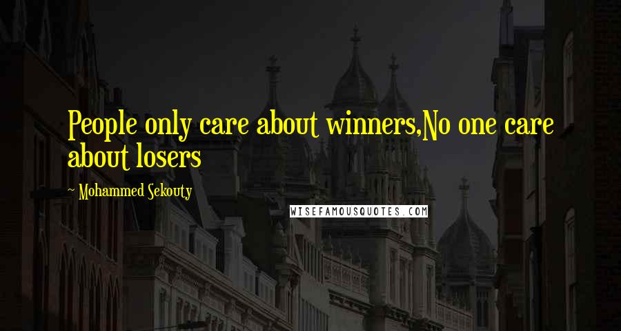 Mohammed Sekouty Quotes: People only care about winners,No one care about losers