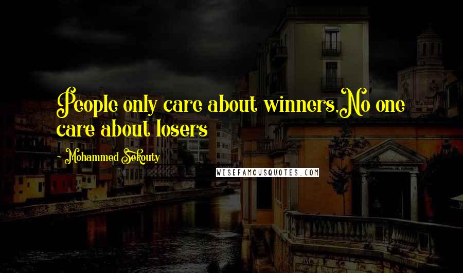 Mohammed Sekouty Quotes: People only care about winners,No one care about losers